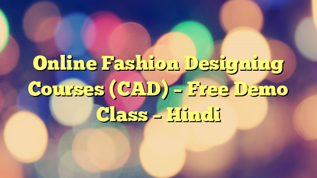 Online Fashion Designing Courses (CAD) – Free Demo Class – Hindi