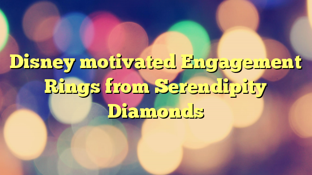Disney motivated Engagement Rings from Serendipity Diamonds