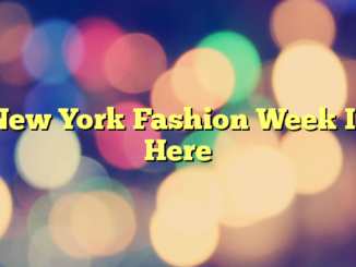 New York Fashion Week Is Here