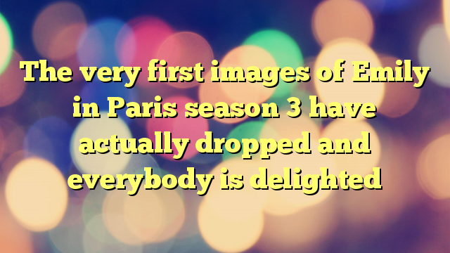 The very first images of Emily in Paris season 3 have actually dropped and everybody is delighted