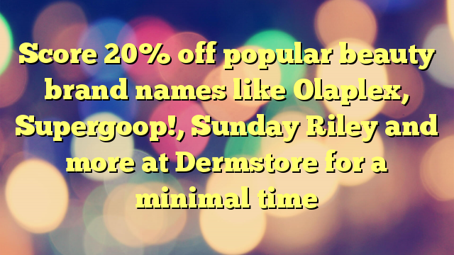 Score 20% off popular beauty brand names like Olaplex, Supergoop!, Sunday Riley and more at Dermstore for a minimal time